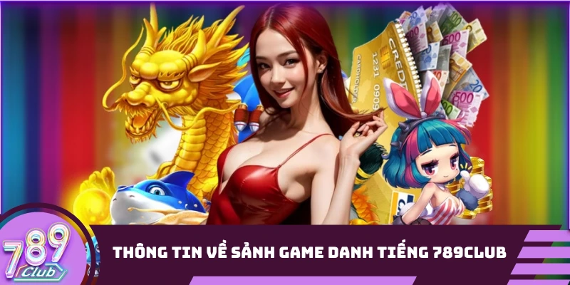 Thông tin về sảnh game slot danh tiếng 789Club