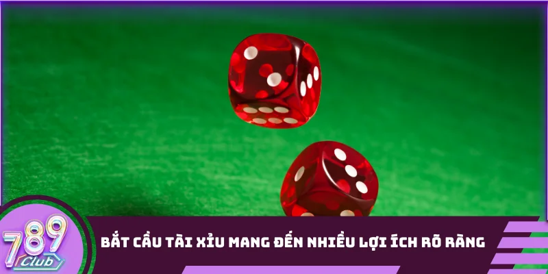 Bắt cầu Tài Xỉu mang đến nhiều lợi ích rõ ràng