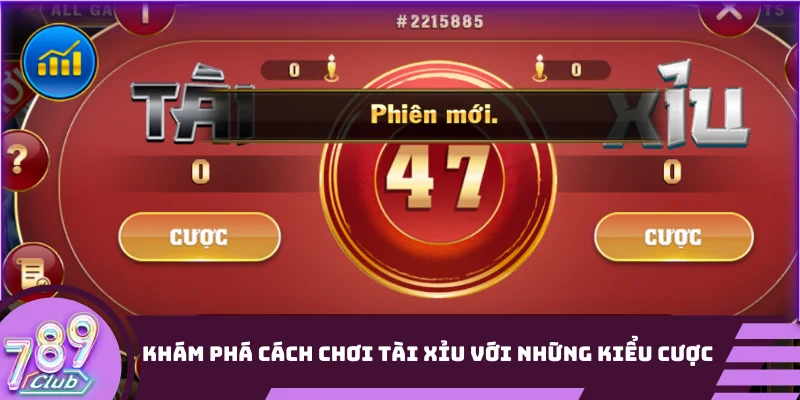 Khám phá cách chơi Tài Xỉu với những kiểu cược cơ bản