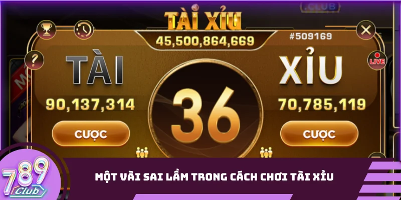Một vài sai lầm cần chú ý trong cách chơi Tài Xỉu