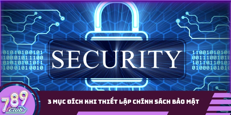 3 mục đích khi thiết lập chính sách bảo mật