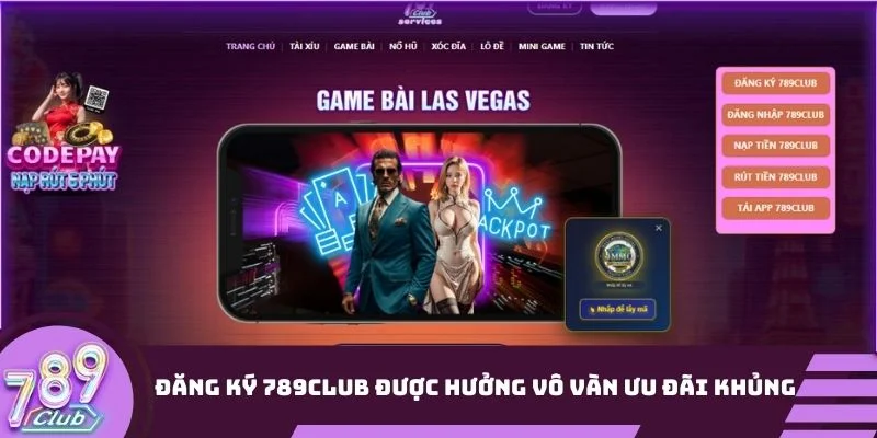 Đăng ký 789Club được hưởng vô vàn ưu đãi khủng