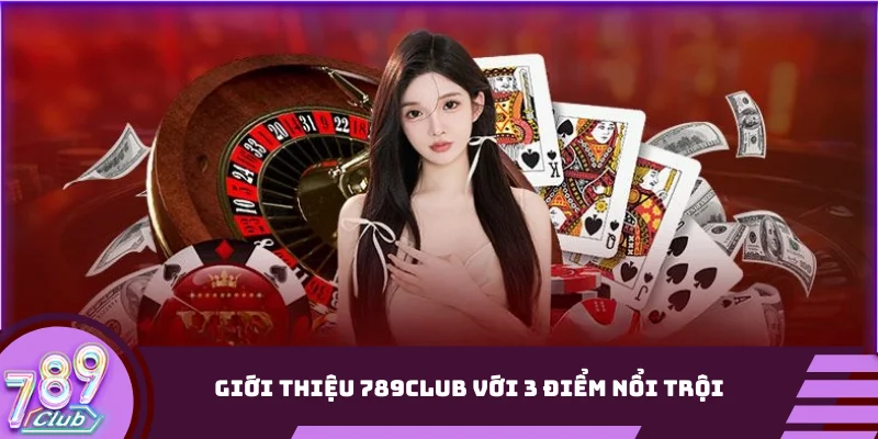 Giới thiệu 789club với 3 điểm nổi trội