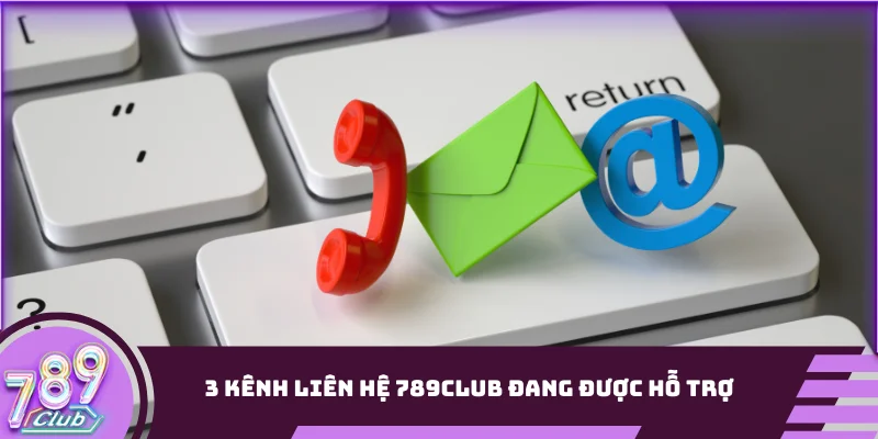 3 kênh liên hệ 789club đang được hỗ trợ