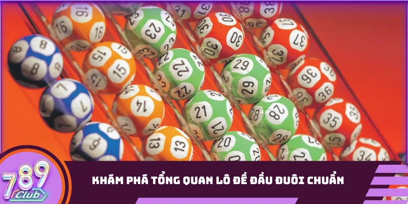 Khám phá tổng quan lô đề đầu đuôi chuẩn