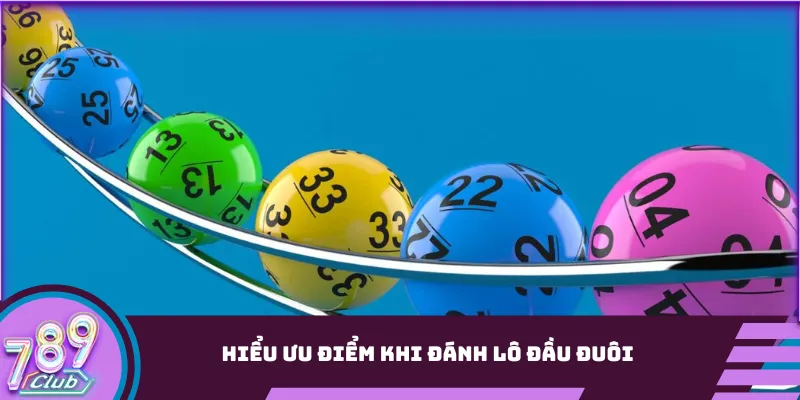 Hiểu ưu điểm khi đánh lô đầu đuôi