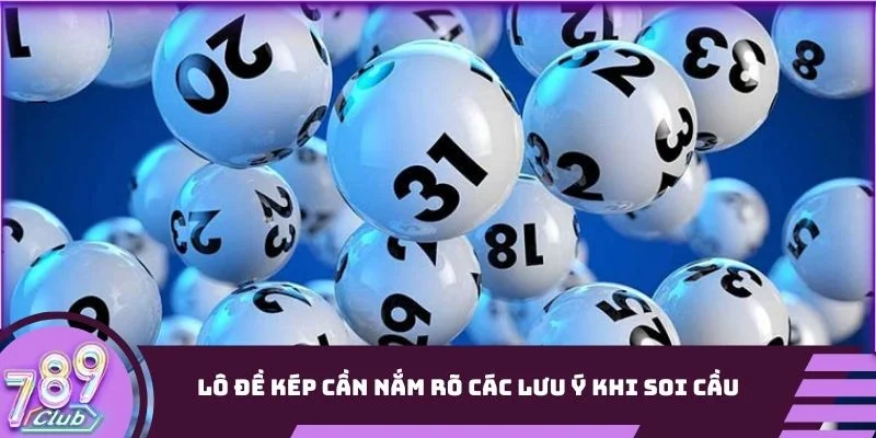 Lô đề kép cần nắm rõ các lưu ý khi soi cầu