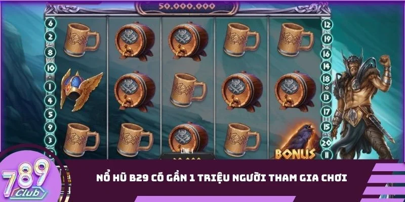 Nổ hũ B29 có gần 1 triệu người tham gia chơi