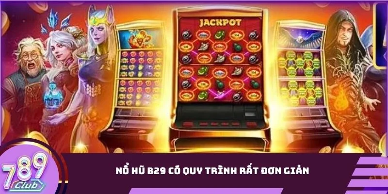 Nổ hũ B29 có quy trình rất đơn giản