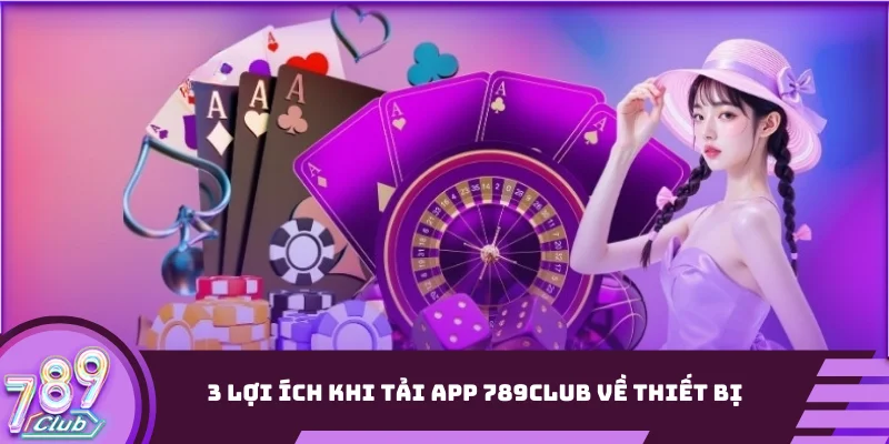 3 lợi ích khi tải app 789club về thiết bị