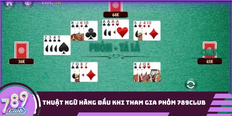 Thuật ngữ hàng đầu khi tham gia phỏm 789Club